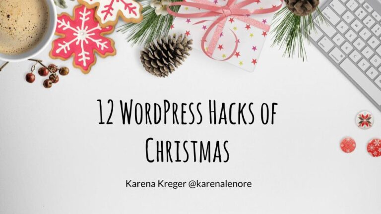 12 Wordpress Hacks of Christmas - Karena Kreger @karenalenore